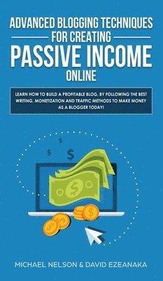 bokomslag Advanced Blogging Techniques for Creating Passive Income Online