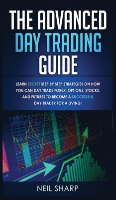 Neil Sharp - Advanced Day Trading Guide, Inbunden