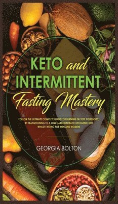 Georgia Bolton - Keto and Intermittent Fasting Mastery, Inbunden. Tillgänglighet: Tillfälligt slut