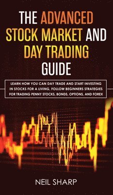 Neil Sharp - Advanced Stock Market and Day Trading Guide, Inbunden
