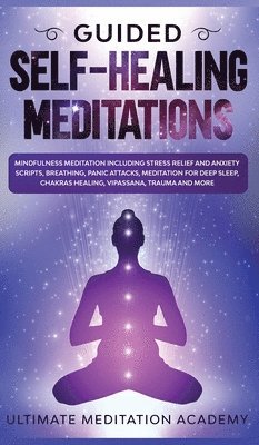 Ultimate Meditation Academy - Guided Self-Healing Meditations, Inbunden