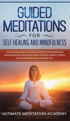 Ultimate Meditation Academy - Guided Meditations for Self Healing and Mindfulness, Inbunden