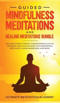 Ultimate Meditation Academy - Guided Mindfulness Meditations and Healing Meditations Bundle, Inbunden