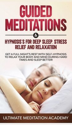 Ultimate Meditation Academy - Guided Meditations & Hypnosis's for Deep Sleep, Stress Relief and Relaxation, Inbunden