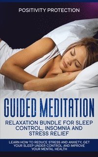 bokomslag Guided Meditation Relaxation Bundle for Sleep Control, Insomnia and Stress Relief