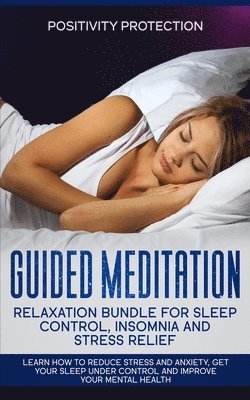 bokomslag Guided Meditation Relaxation Bundle for Sleep Control, Insomnia and Stress Relief