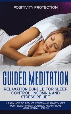 bokomslag Guided Meditation Relaxation Bundle for Sleep Control, Insomnia and Stress Relief