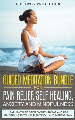 Positivity Protection - Guided Meditation Bundle for Pain Relief, Self Healing, Anxiety and Mindfulness, Häftad