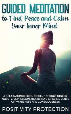 Positivity Protection - Guided Meditation to Find Peace and Calm Your Inner Mind, Häftad