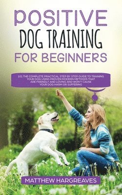 Matthew Hargreaves - Positive Dog Training for Beginners 101, Häftad