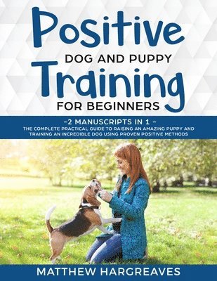 Matthew Hargreaves - Positive Dog and Puppy Training for Beginners (2 Manuscripts in 1), Häftad
