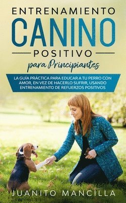 Juanito Mancilla - Entrenamiento Canino Positivo Para Principiantes, Häftad