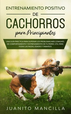Juanito Mancilla - Entrenamiento Positivo De Cachorros Para Principiantes, Häftad