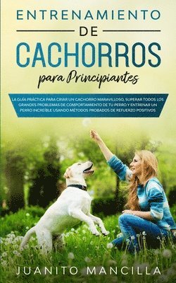 Juanito Mancilla - Entrenamiento De Cachorros Para Principiantes, Häftad