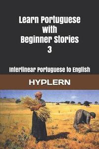 bokomslag Learn Portuguese with Beginner Stories 3: Interlinear Portuguese to English
