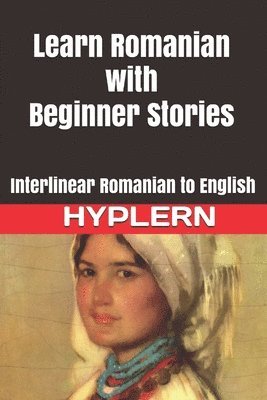 Learn Romanian with Beginner Stories: Interlinear Romanian to English 1