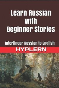bokomslag Learn Russian with Beginner Stories: Interlinear Russian to English