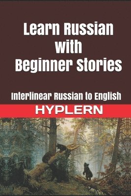 Learn Russian with Beginner Stories: Interlinear Russian to English 1
