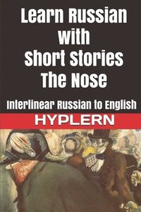 bokomslag Learn Russian with Short Stories: The Nose: Interlinear Russian to English