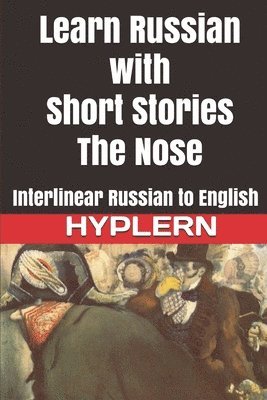 Learn Russian with Short Stories: The Nose: Interlinear Russian to English 1