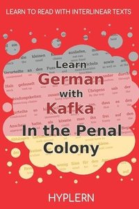 bokomslag Learn German with Kafka's The Penal Colony: Interlinear German to English