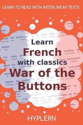 Learn French with classics War of the Buttons: Interlinear French to English 1