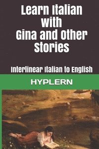 bokomslag Learn Italian with Gina and Other Stories: Interlinear Italian to English