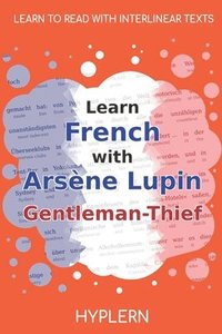 bokomslag Learn French with Arsène Lupin Gentleman-Thief: Interlinear French to English