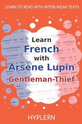 bokomslag Learn French with Arsène Lupin Gentleman-Thief: Interlinear French to English
