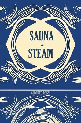 Alberto Rossi - Sauna & Steam, Inbunden