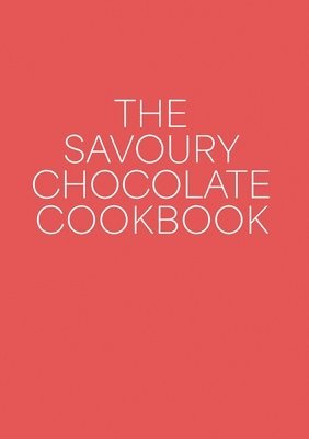 bokomslag The Savoury Chocolate Cookbook