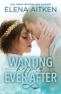 Elena Aitken - Wanting Happily Ever After, Häftad