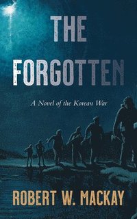 bokomslag The Forgotten: A Novel of the Korean War