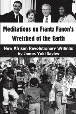 James Yaki Sayles - Meditations on Frantz Fanon's Wretched of the Earth: New Afrikan Revolutionary Writings, Häftad
