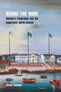 bokomslag Riding the Wave: Sweden's Integration into the Imperialist World System