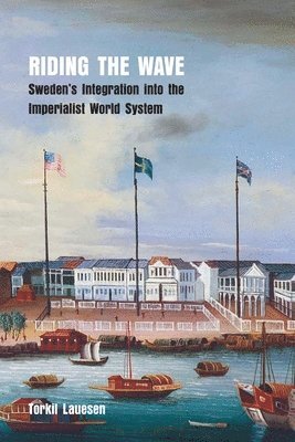 bokomslag Riding the Wave: Sweden's Integration into the Imperialist World System