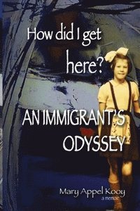 bokomslag How did I get Here? An Immigrant's Odyssey