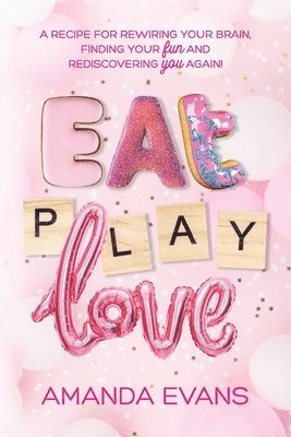 Amanda Evans - Eat PLAY Love, Häftad