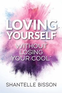 bokomslag Loving Yourself Without Losing Your Cool