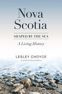 bokomslag Nova Scotia: Shaped by the Sea: A Living History