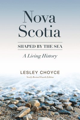 Nova Scotia: Shaped by the Sea: A Living History 1