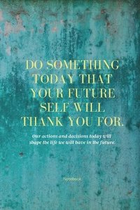 bokomslag Do Something Today That Your Future Self Will Thank You For Lined Journal