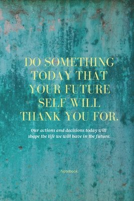 Do Something Today That Your Future Self Will Thank You For Lined Journal 1