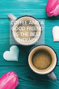 bokomslag Coffee And A Good Friend Is The Best Therapy
