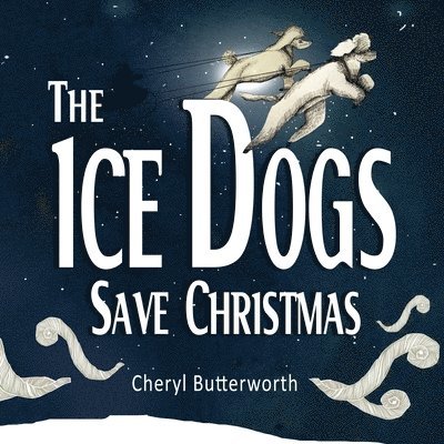 Cheryl Butterworth - Ice Dogs Save Christmas, Häftad