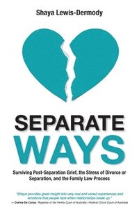 bokomslag Separate Ways: Surviving Post-Separation Grief, the Stress of Divorce or Separation, and the Family Law Process