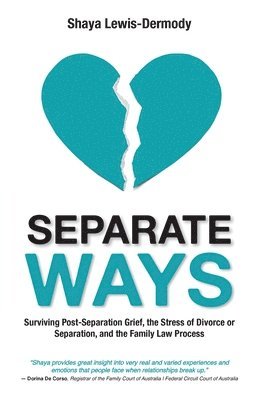bokomslag Separate Ways: Surviving Post-Separation Grief, the Stress of Divorce or Separation, and the Family Law Process
