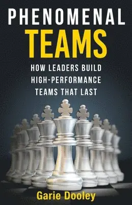 Garie Dooley - Phenomenal Teams: How Leaders Build High-Performance Teams That Last, Häftad. Tillgänglighet: Lägg i varukorg