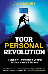bokomslag Your Personal Revolution: 5 Steps to Taking Back Control of Your Health and Fitness
