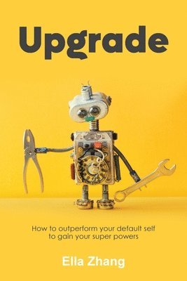 bokomslag Upgrade: How to Outperform Your Default Self to Gain Your Super Powers